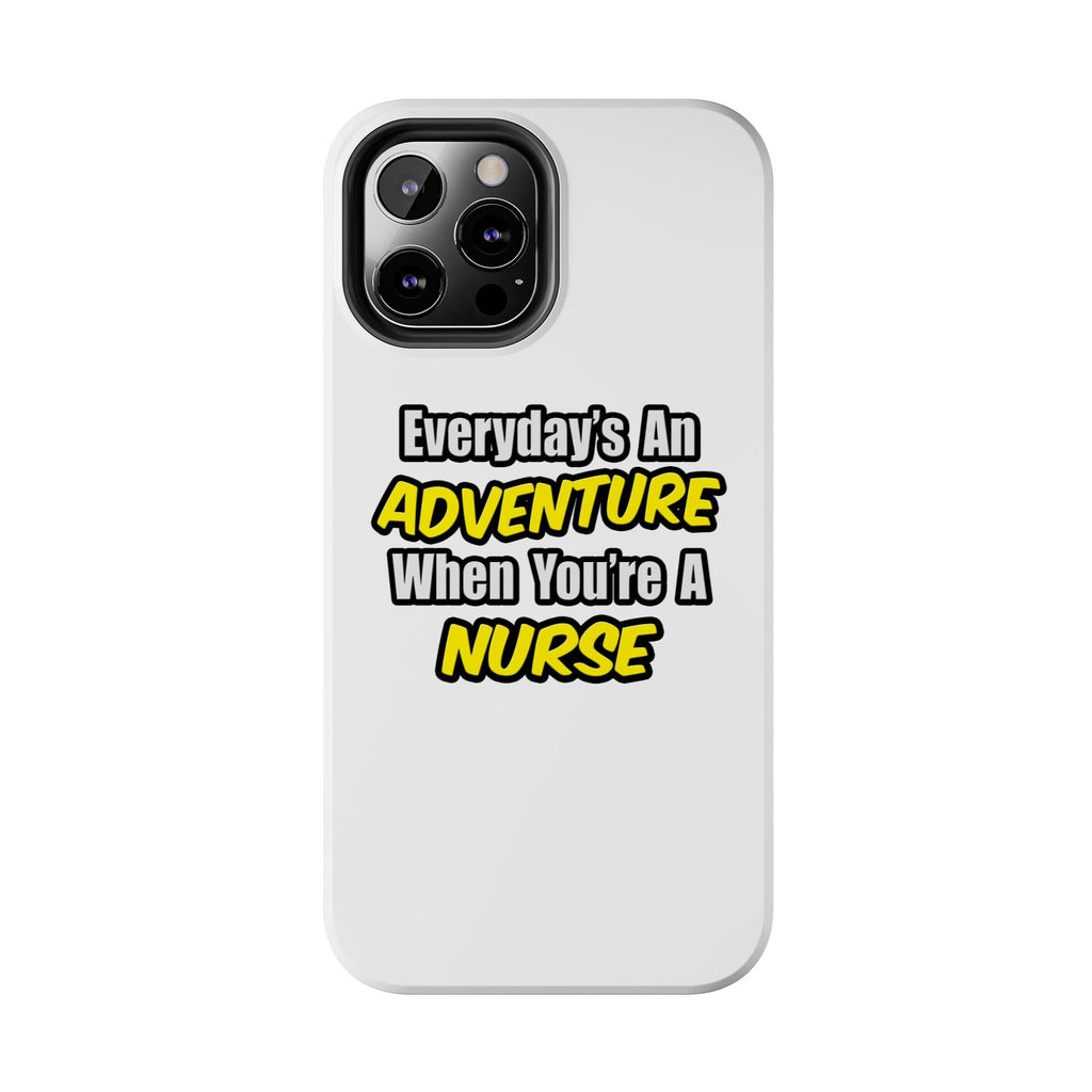 Nurse Phone Case – "Everyday's An Adventure When You're A Nurse" Tough Protective Cover
