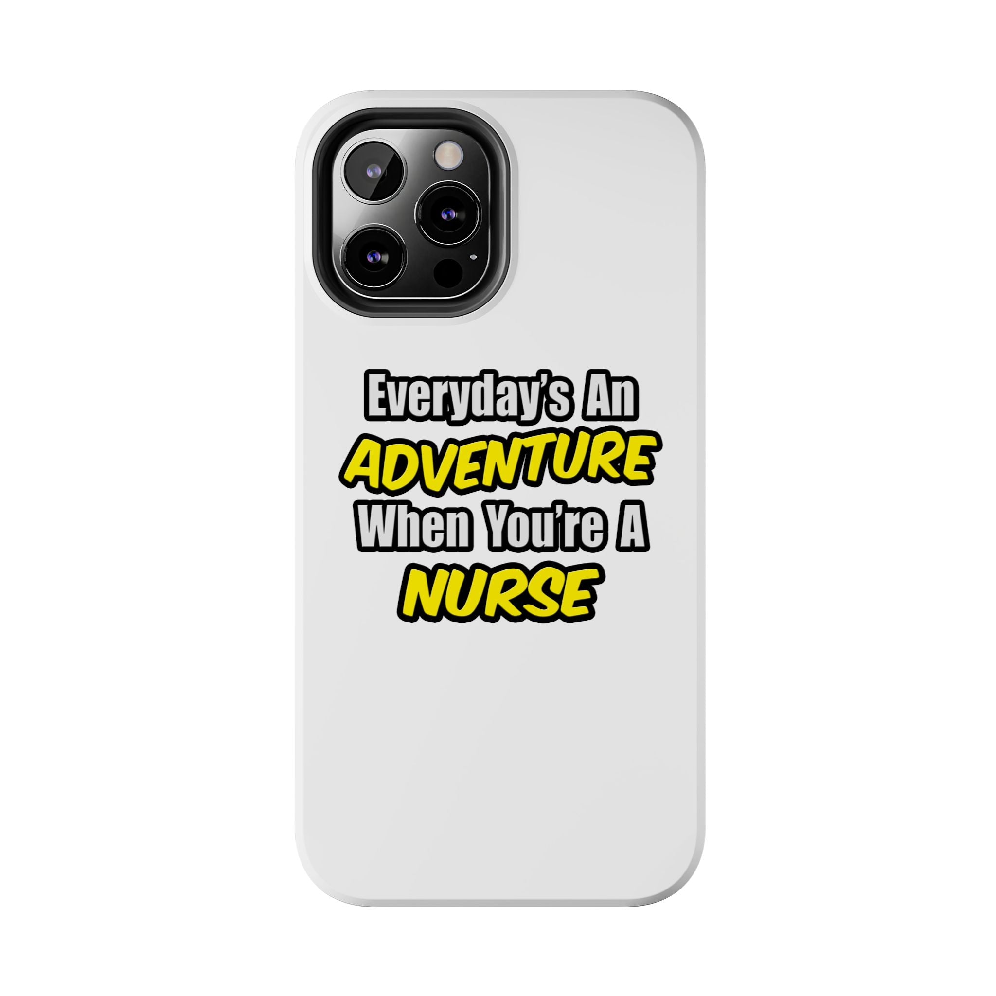 Nurse Phone Case – "Everyday's An Adventure When You're A Nurse" Tough Protective Cover