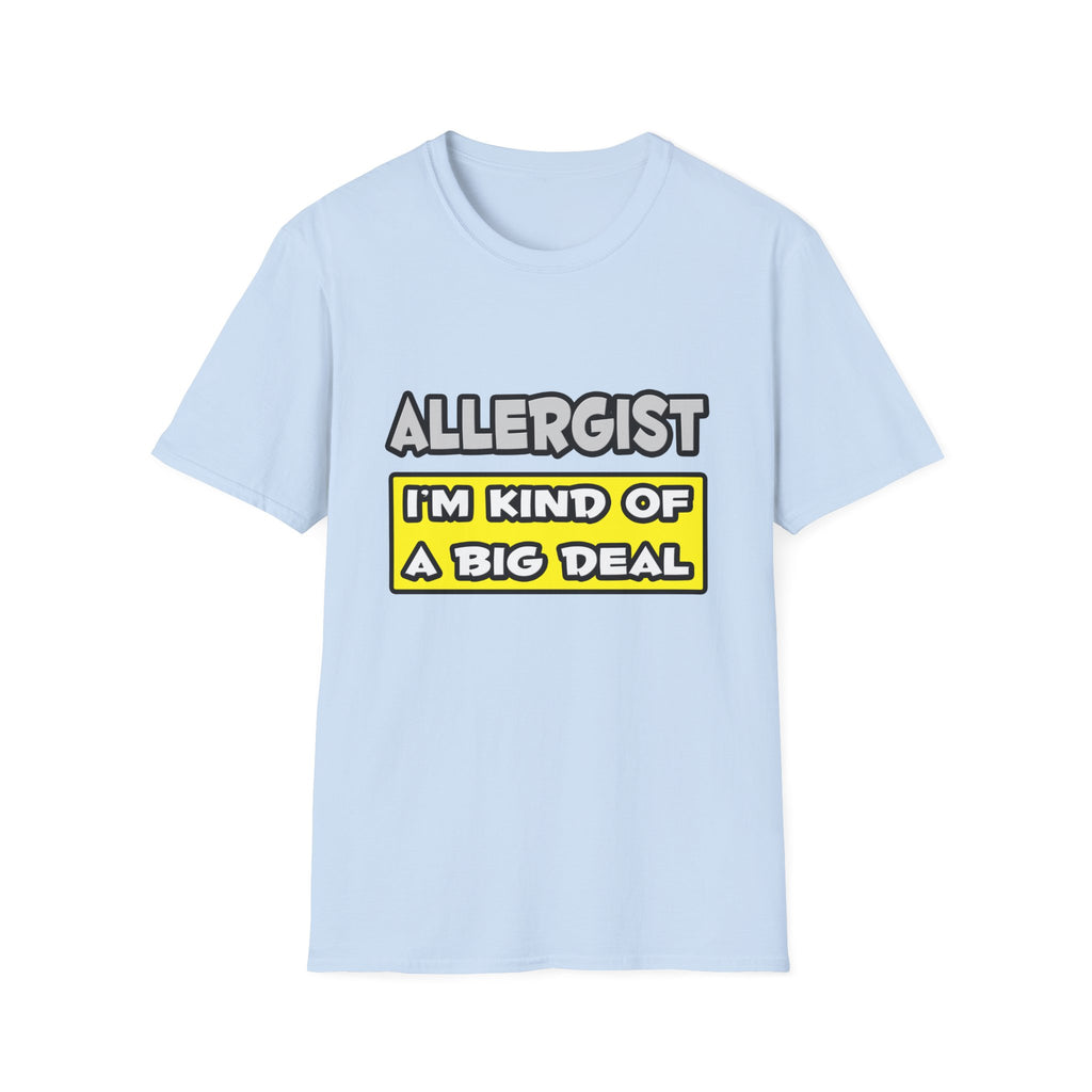 Allergist .. I'm Kind of a Big Deal - Unisex Softstyle T-Shirt