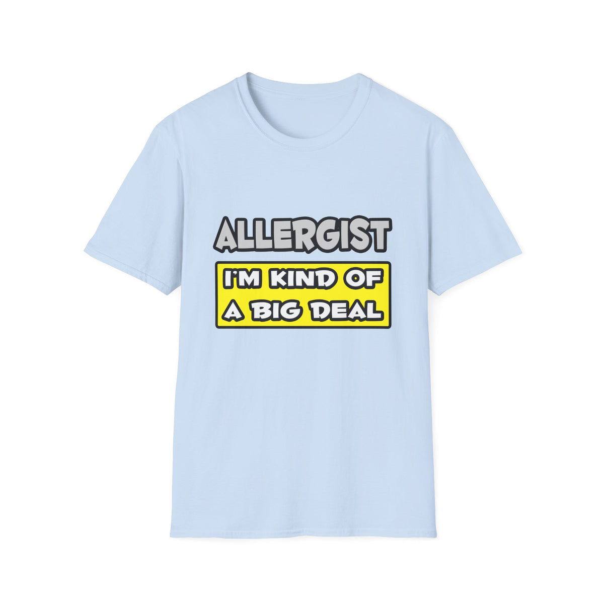 Allergist .. I'm Kind of a Big Deal - Unisex Softstyle T-Shirt