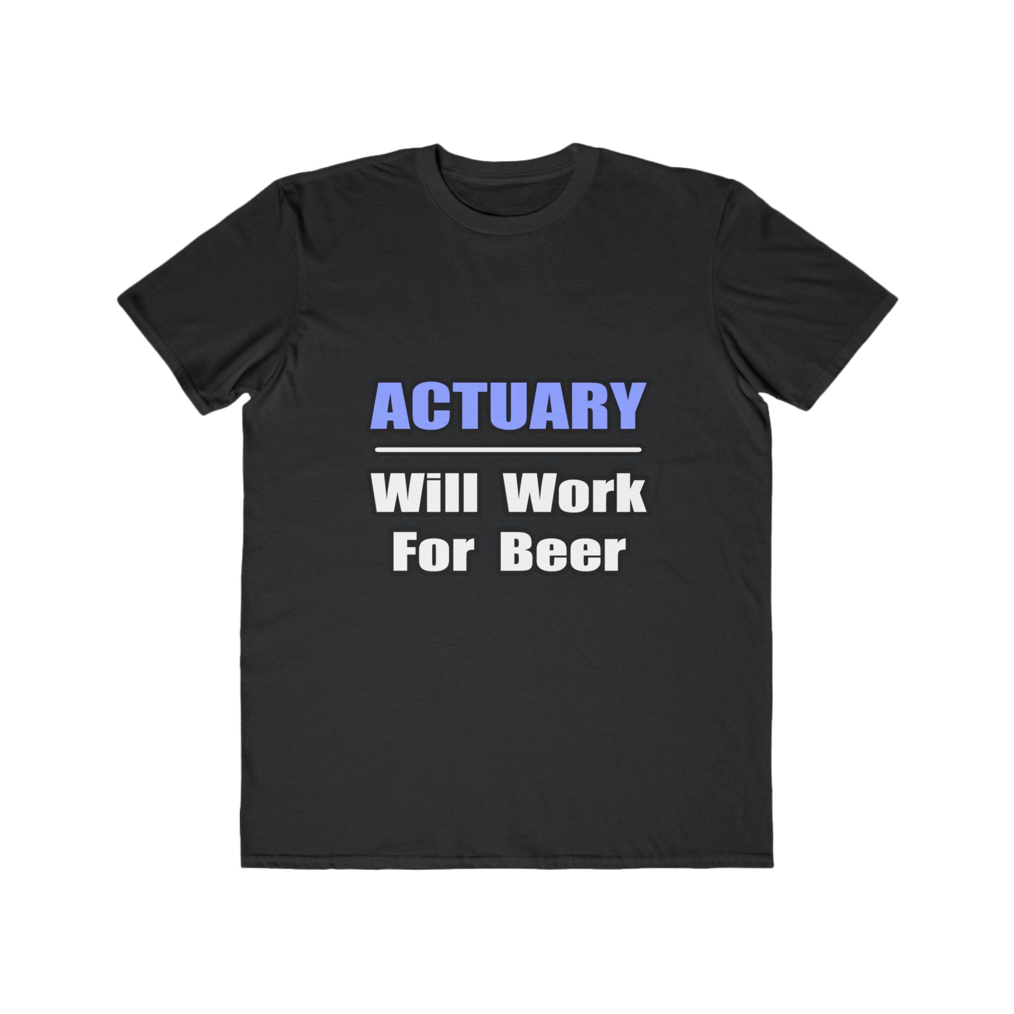 Actuary...Will Work For Beer - Men's Lightweight Fashion Tee