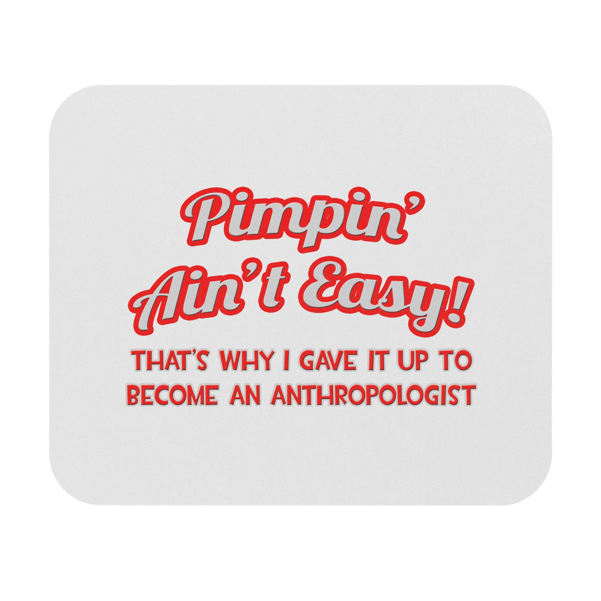 Pimpin' Ain't Easy .. Anthropologist - Mouse Pad (Rectangle)