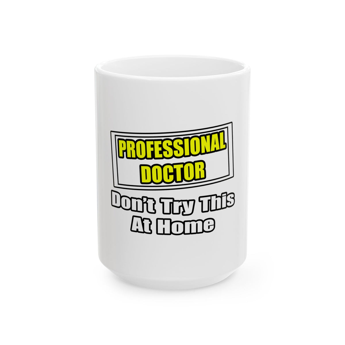 Professional Doctor...Don't Try This At Home - Ceramic Mug, (11oz, 15oz)