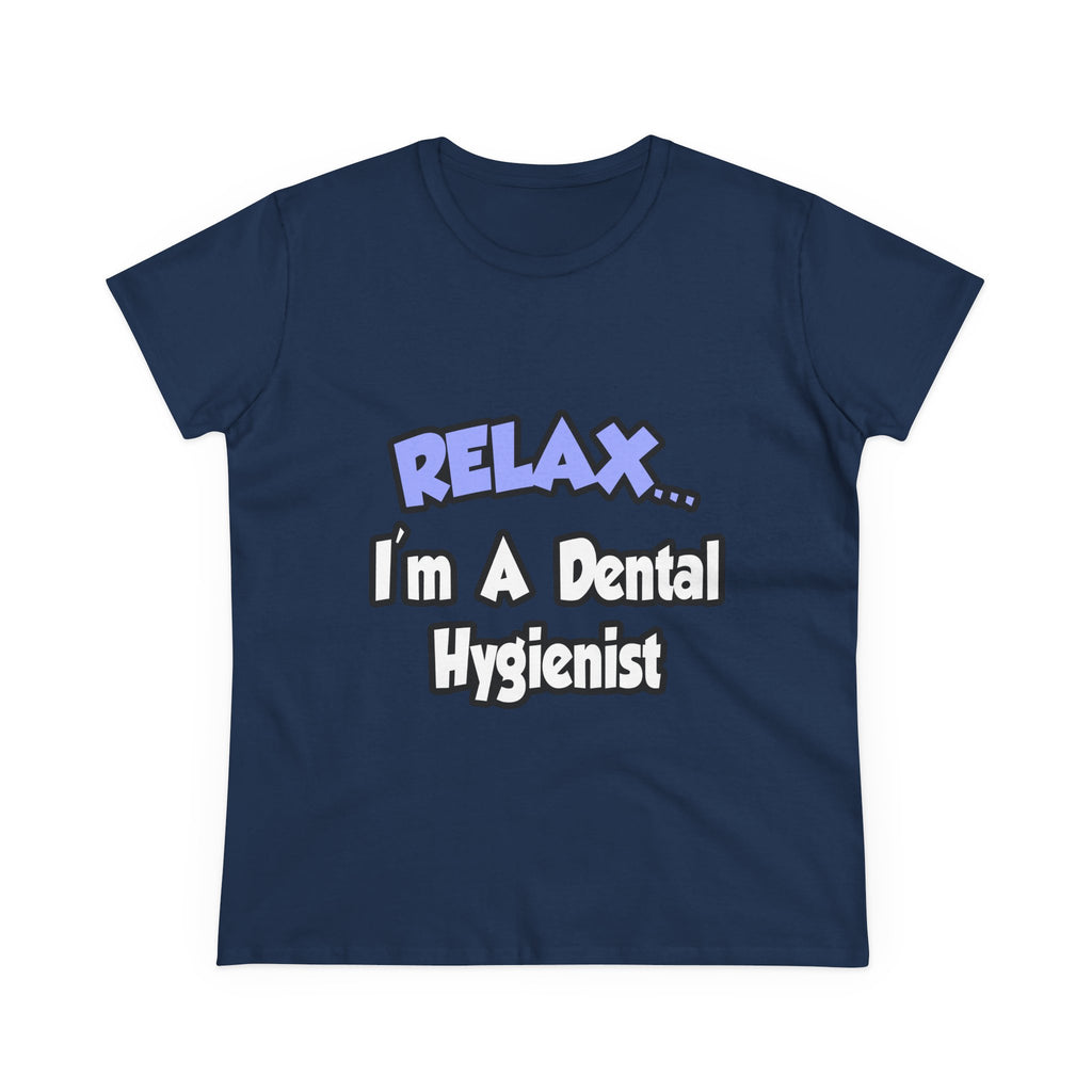 Relax...I'm A Dental Hygienist - Women's Midweight Cotton Tee