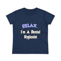 Relax...I'm A Dental Hygienist - Women's Midweight Cotton Tee