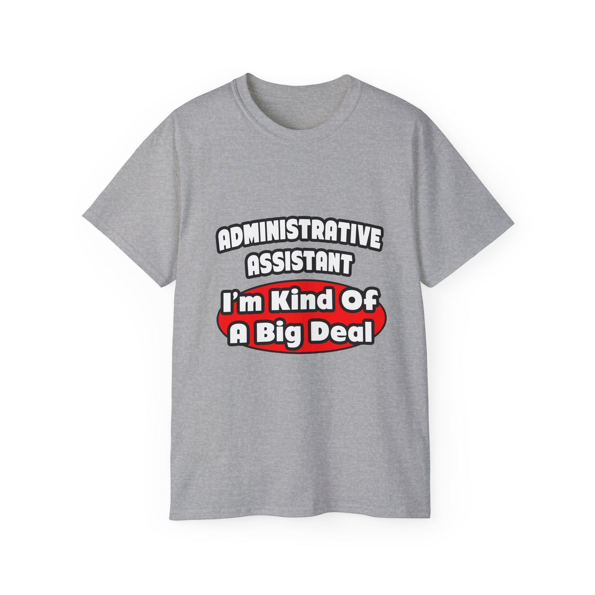 Administrative Assistant...Big Deal - Unisex Ultra Cotton Tee