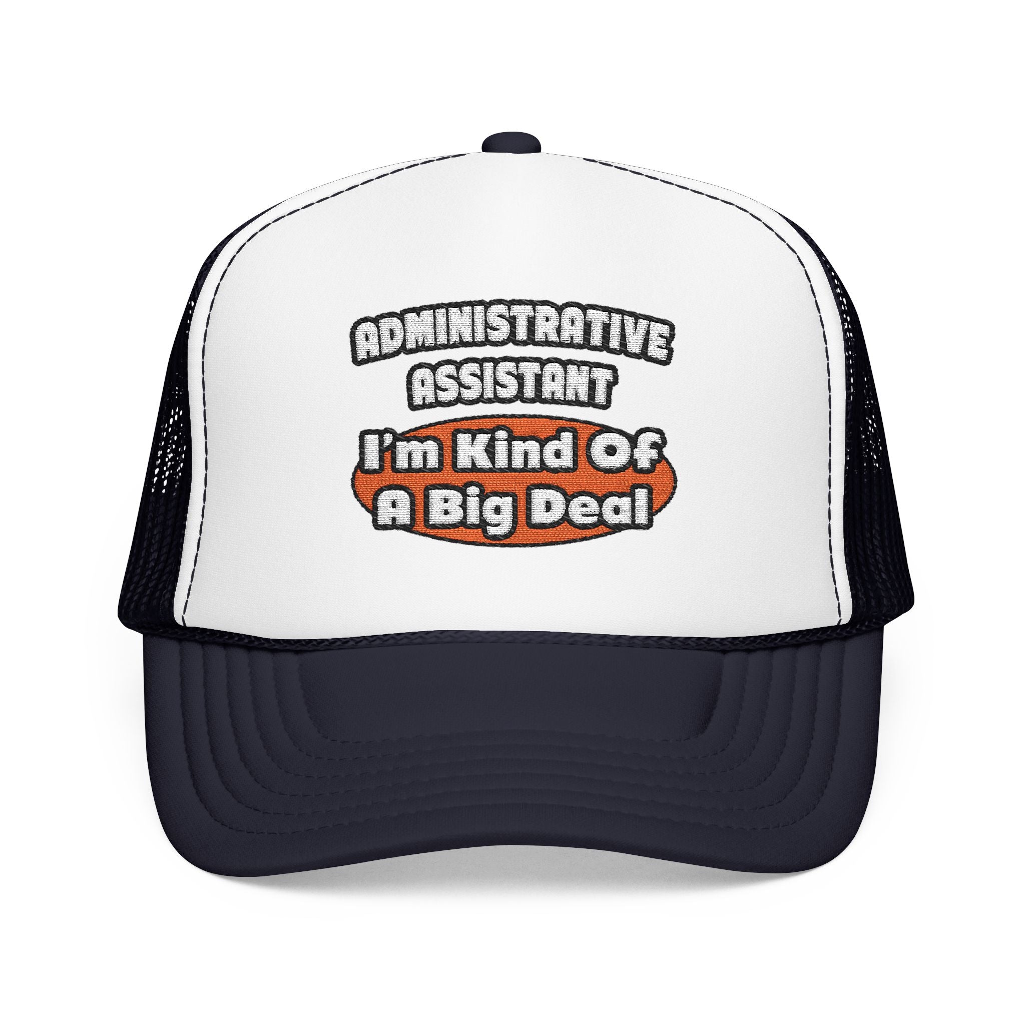 Administrative Assistant...Big Deal - Foam Trucker Hat