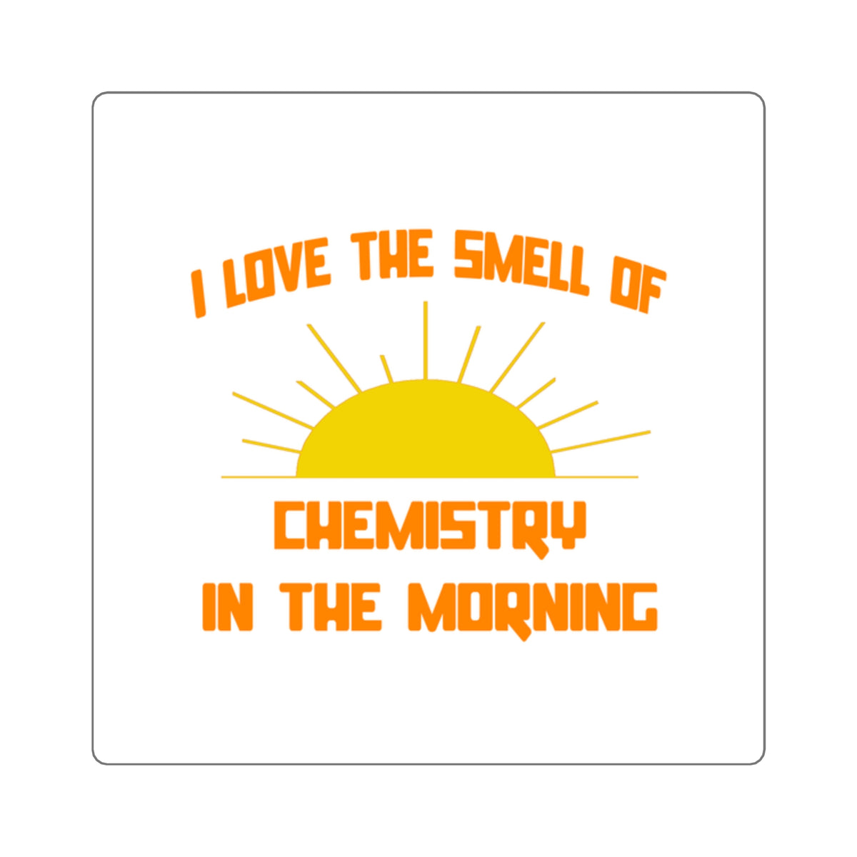 Smell of Chemistry in the Morning - Square Stickers