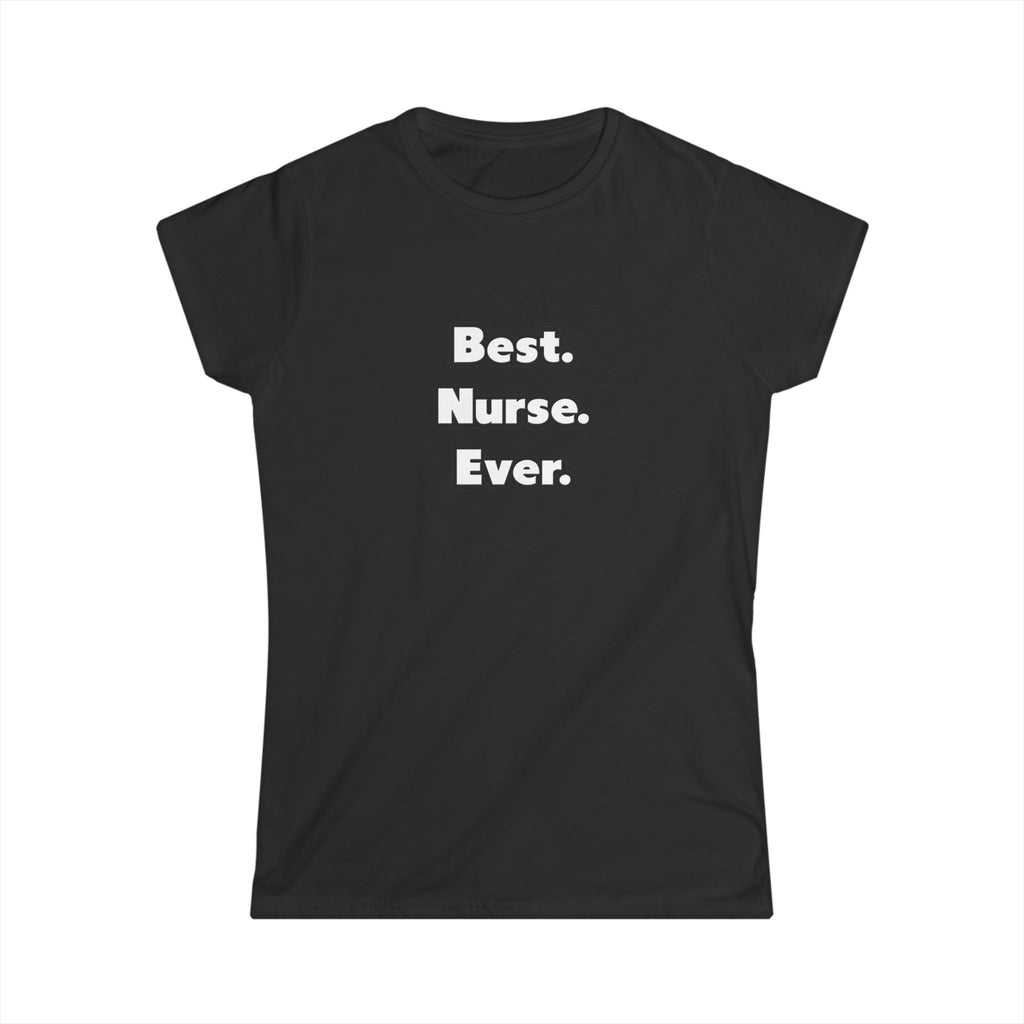Best. Nurse. Ever - Women's Softstyle Tee