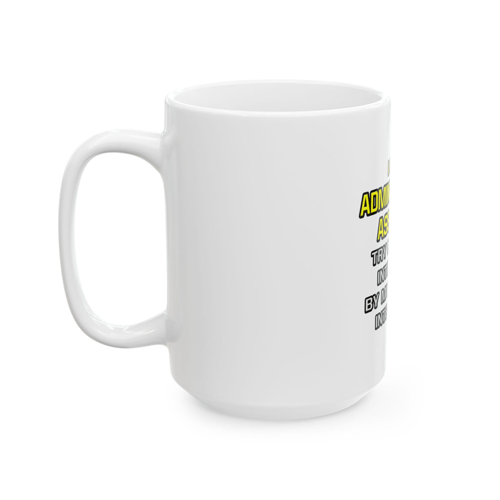Administrative Assistant...Superior Intelligence - Ceramic Mug, (11oz, 15oz)