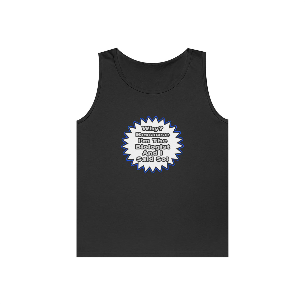 Biologist...Because I Said So - Unisex Heavy Cotton Tank Top