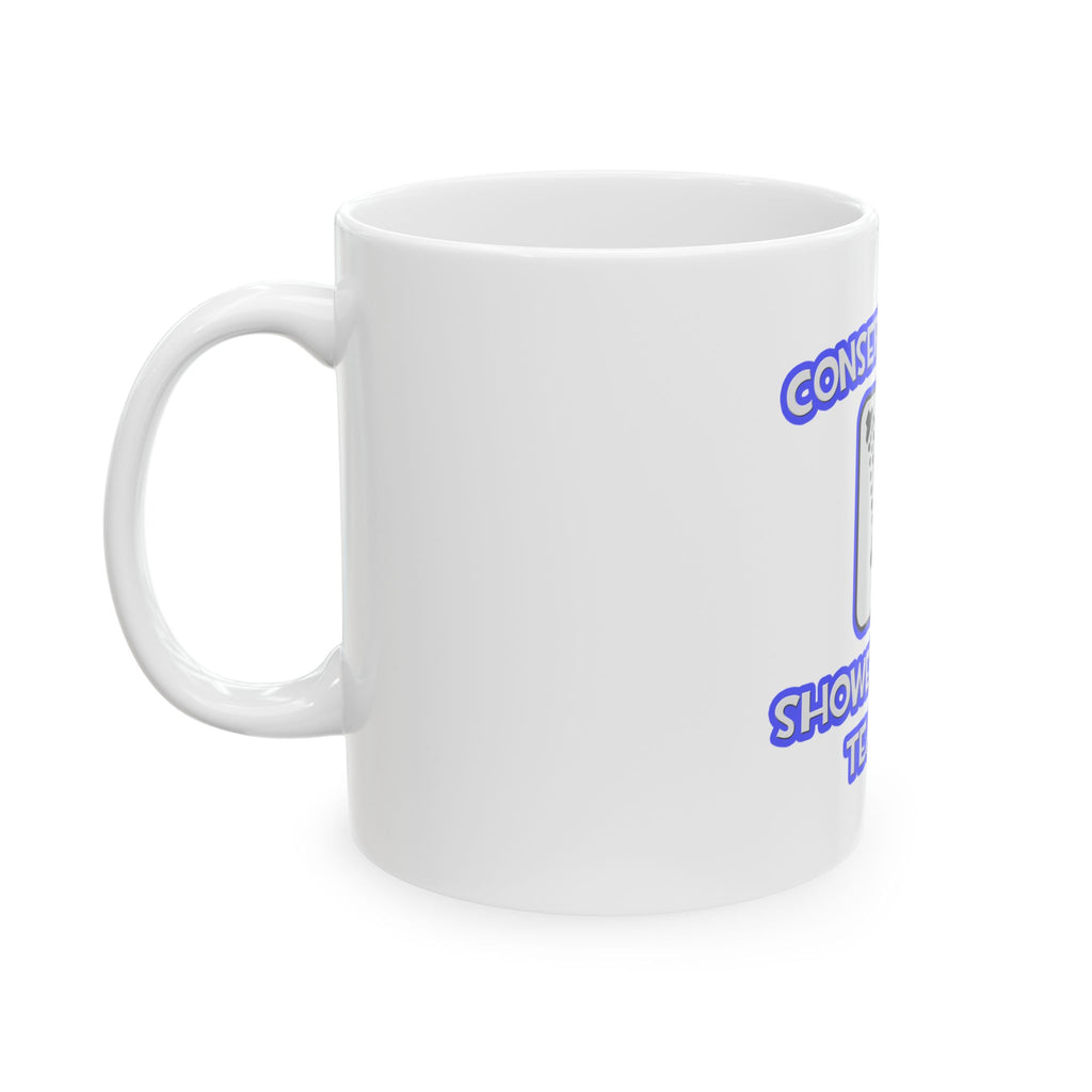 Conserve Water .. Shower With a Teacher - Ceramic Mug, (11oz, 15oz)