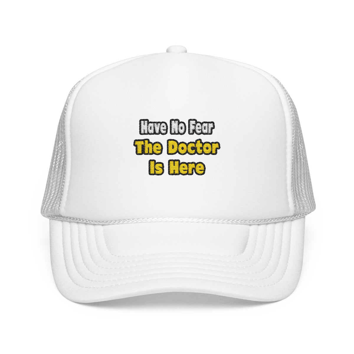 No Fear, The Doctor Is Here - Foam Trucker Hat