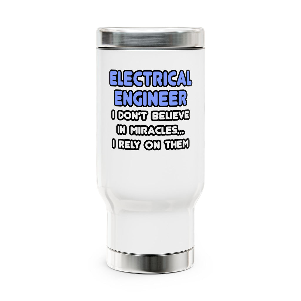 Miracles and Electrical Engineers - Stainless Steel Travel Mug with Handle, 14oz