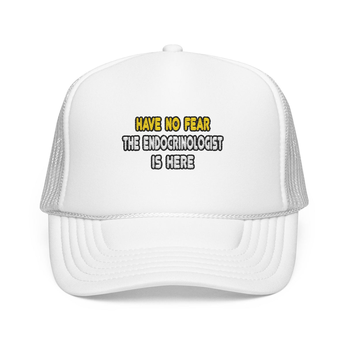 Have No Fear, The Endocrinologist Is Here - Foam Trucker Hat