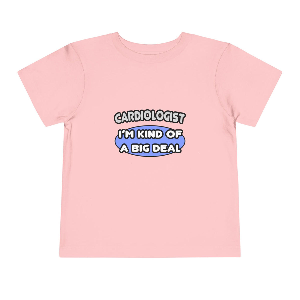 Cardiologist...Kind of a Big Deal - Toddler Short Sleeve Tee