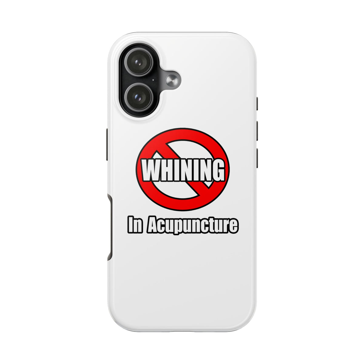 No Whining In Acupuncture - Tough Phone Cases