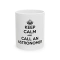 Keep Calm and Call an Astronomer - Ceramic Mug, (11oz, 15oz)