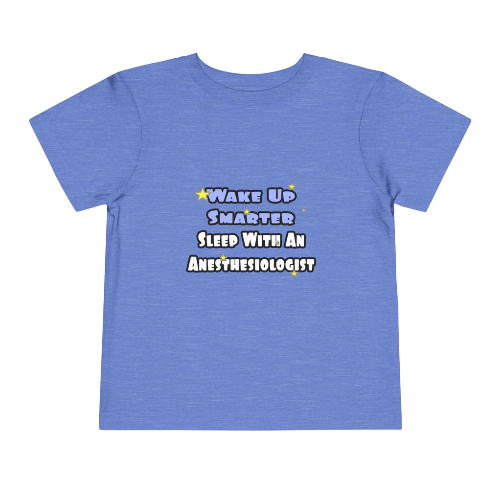 Wake Up Smarter...Sleep With Anesthesiologist - Toddler Short Sleeve Tee