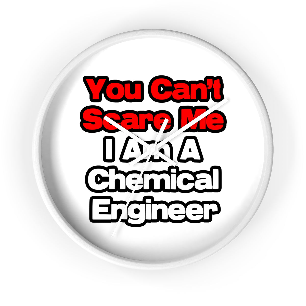 You Can't Scare Me...Chemical Engineer - Wall Clock