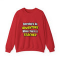 Everyday's An Adventure...Teacher - Unisex Heavy Blend™ Crewneck Sweatshirt