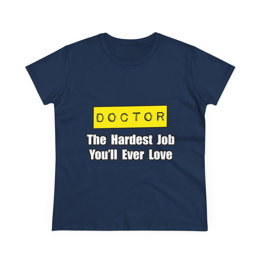 Doctor...Hardest Job You'll Ever Love - Women's Midweight Cotton Tee