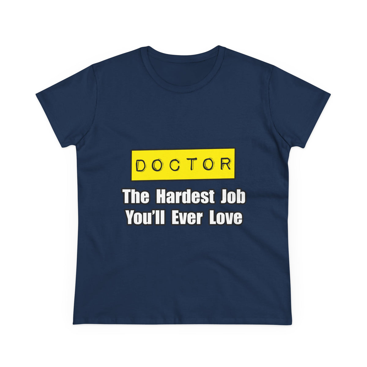Doctor...Hardest Job You'll Ever Love - Women's Midweight Cotton Tee