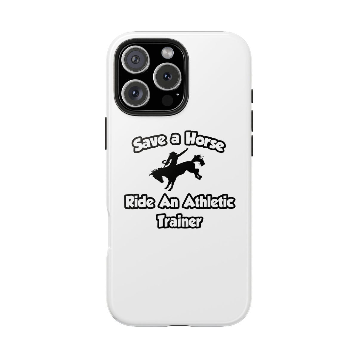 Save a Horse, Ride an Athletic Trainer - Tough Phone Cases