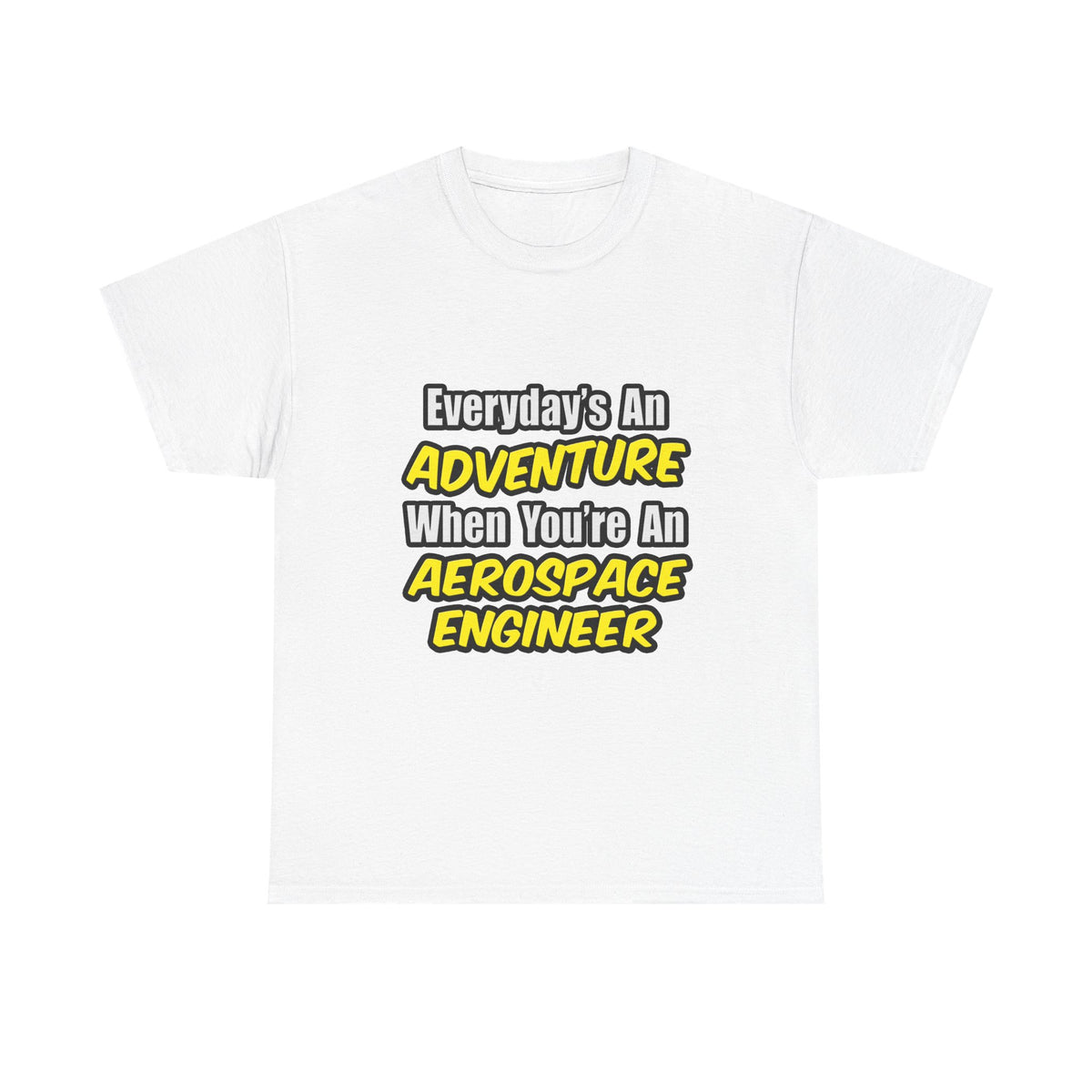 Everyday's An Adventure...Aerospace Engineer - Unisex Heavy Cotton Tee