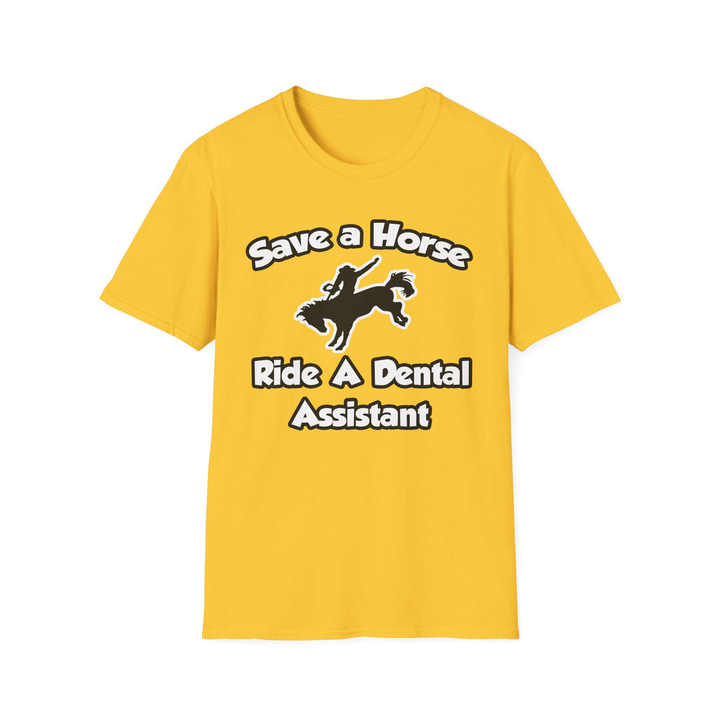 Save a Horse, Ride a Dental Assistant - Unisex Softstyle T-Shirt