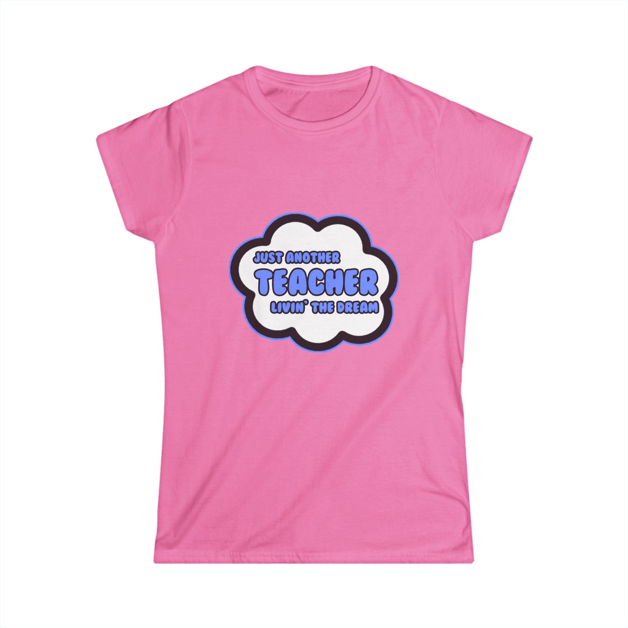 Teacher .. Livin' The Dream - Women's Softstyle Tee