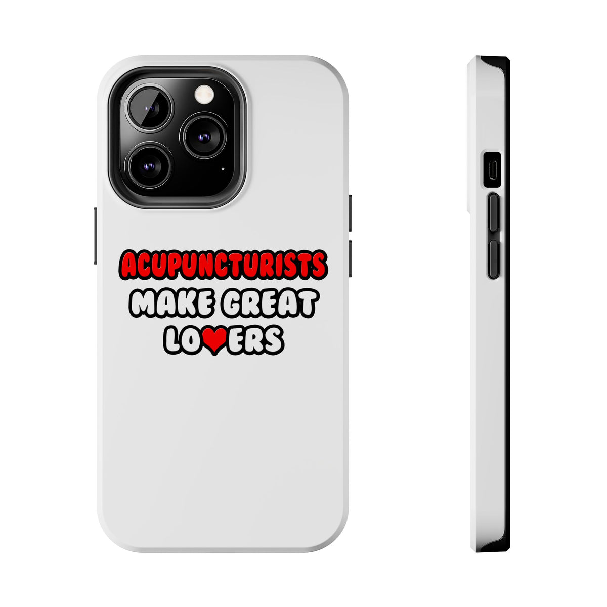 Acupuncturists Make Great Lovers - Tough Phone Cases