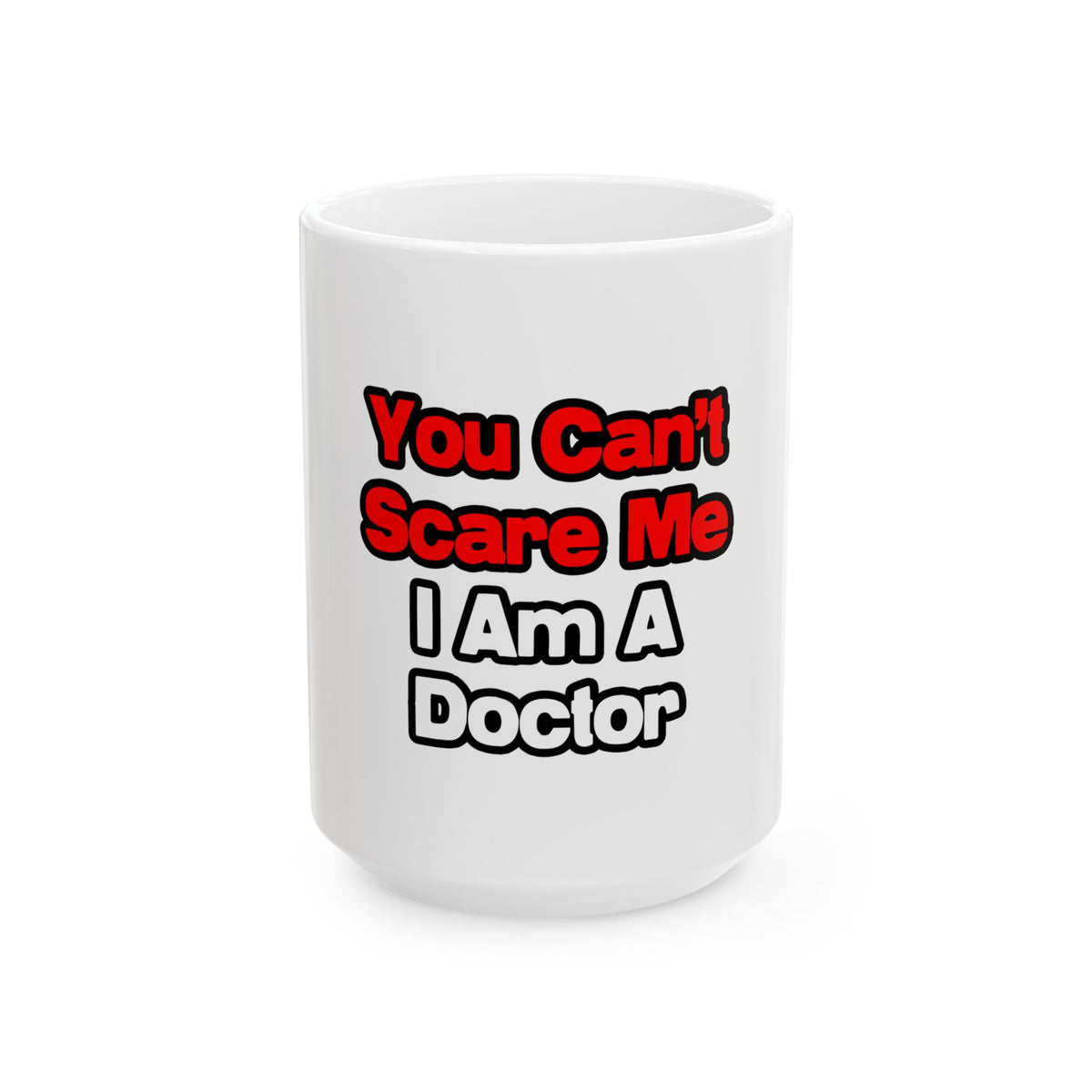 You Can't Scare Me...Doctor - Ceramic Mug, (11oz, 15oz)