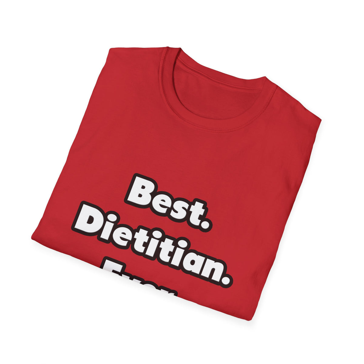 Best. Dietitian. Ever - Unisex Softstyle T-Shirt