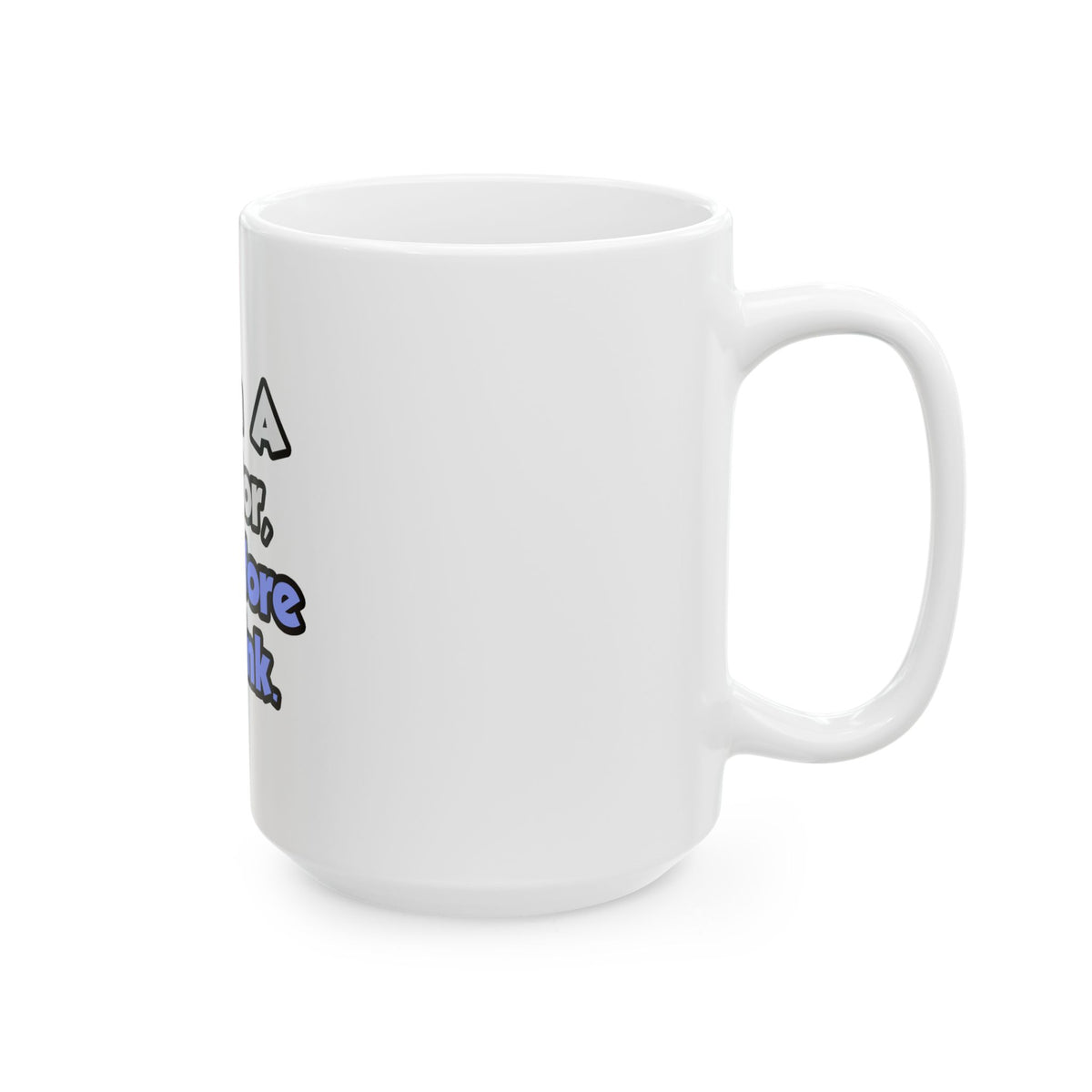 I Am A Doctor, Therefore I Drink - Ceramic Mug, (11oz, 15oz)