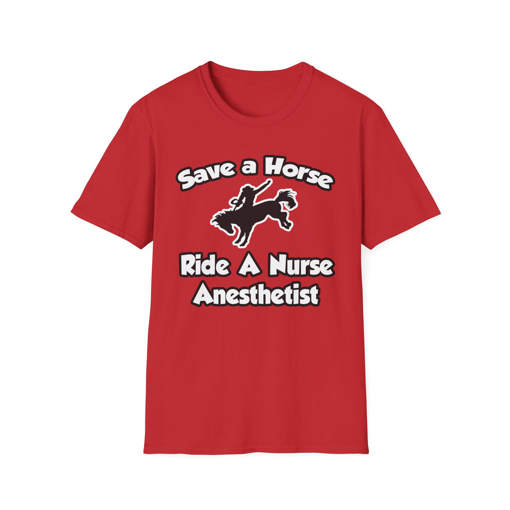 Save a Horse, Ride a Nurse Anesthetist - Unisex Softstyle T-Shirt