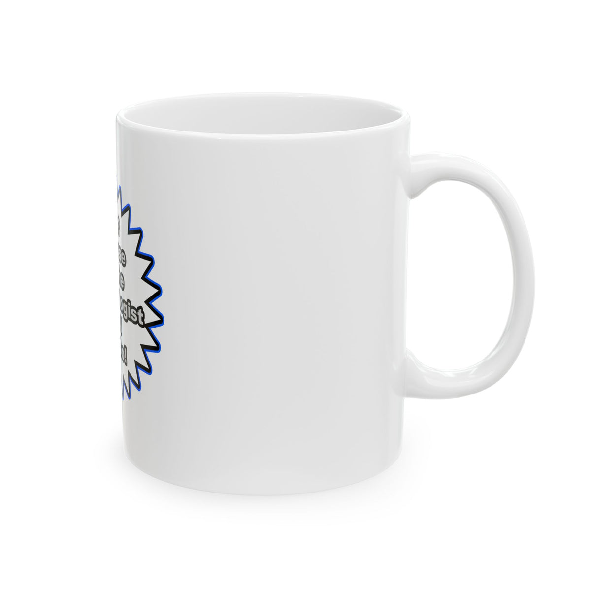 Dermatologist...Because I Said So - Ceramic Mug, (11oz, 15oz)