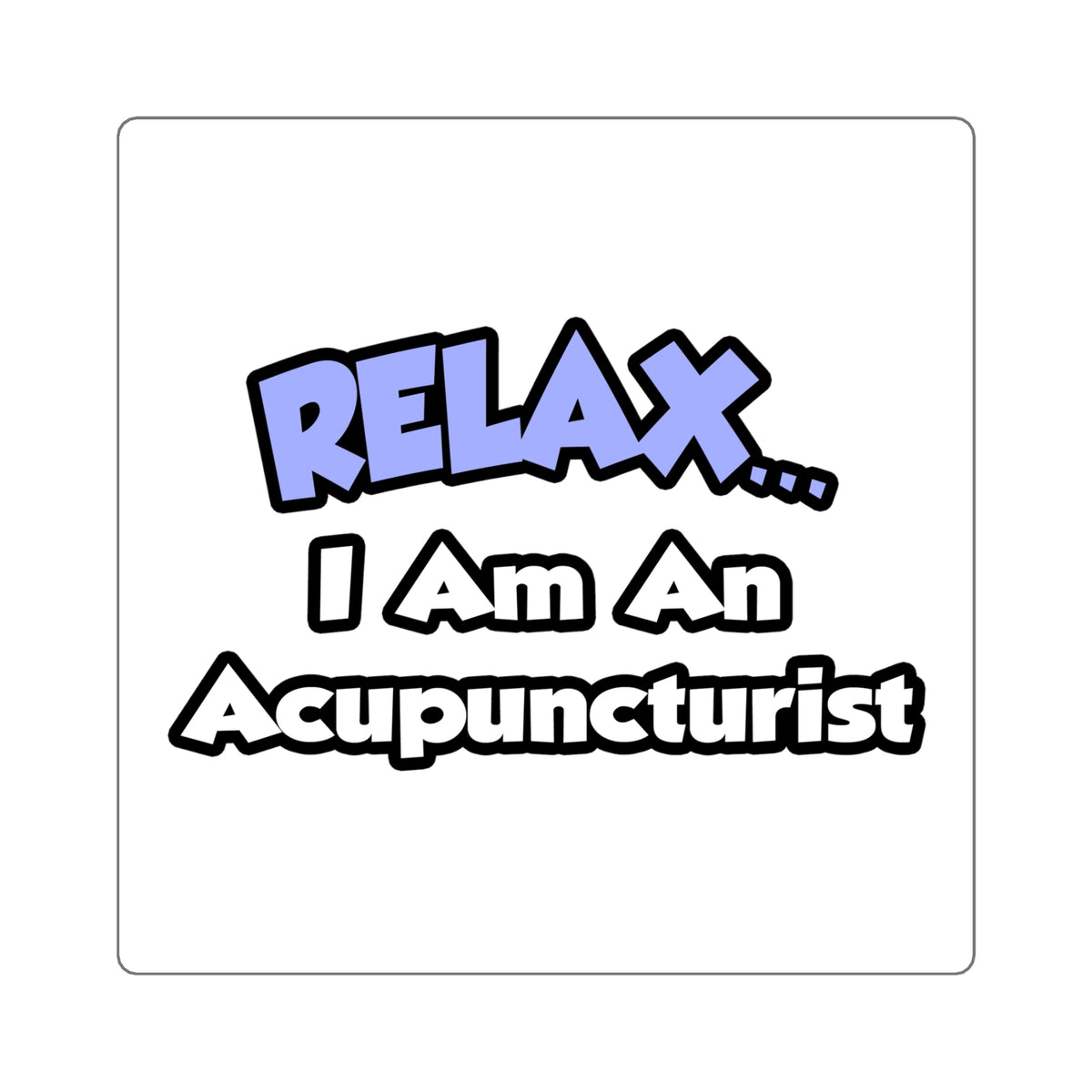 Relax .. I am an Acupuncturist - Square Stickers