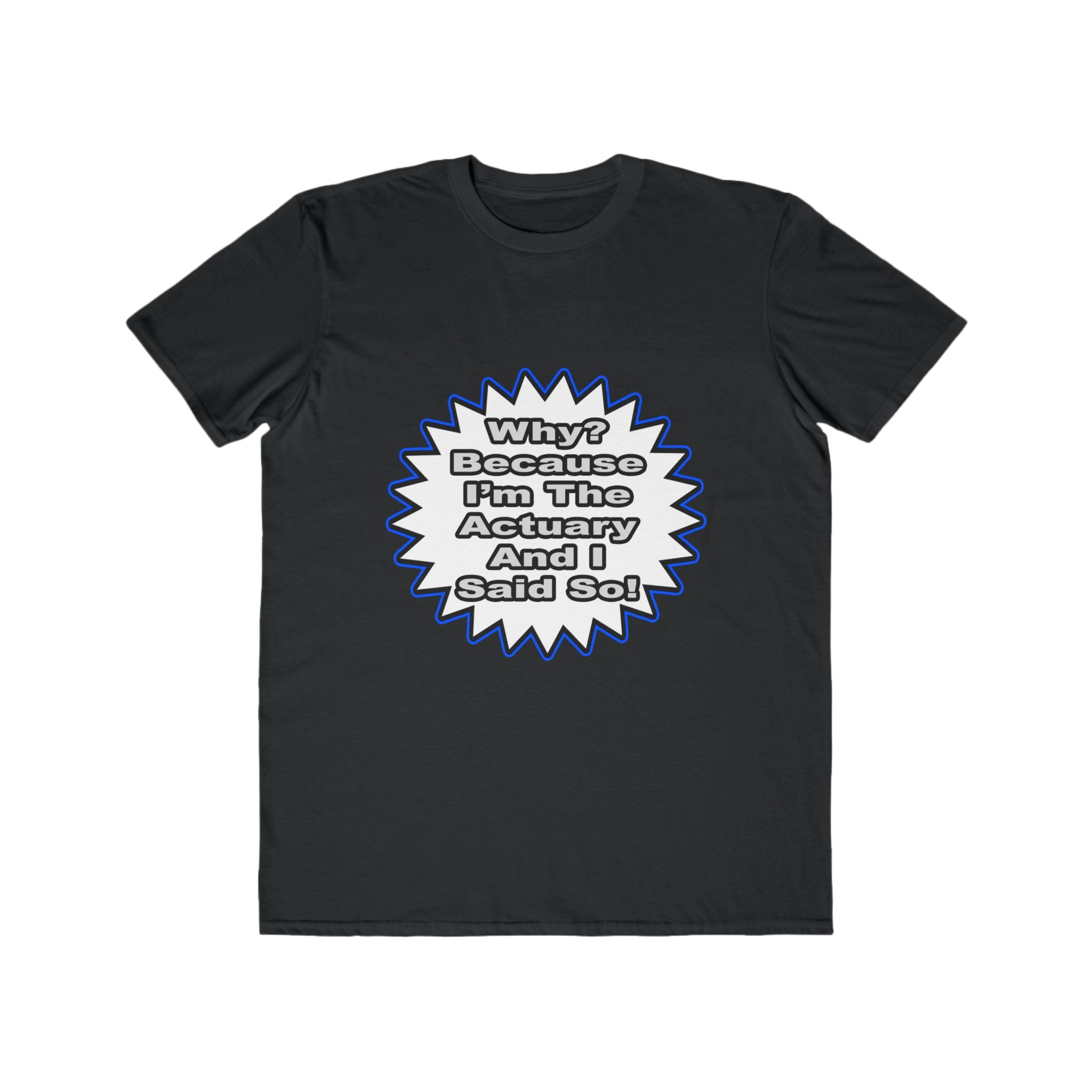 Actuary...Because I Said So - Men's Lightweight Fashion Tee