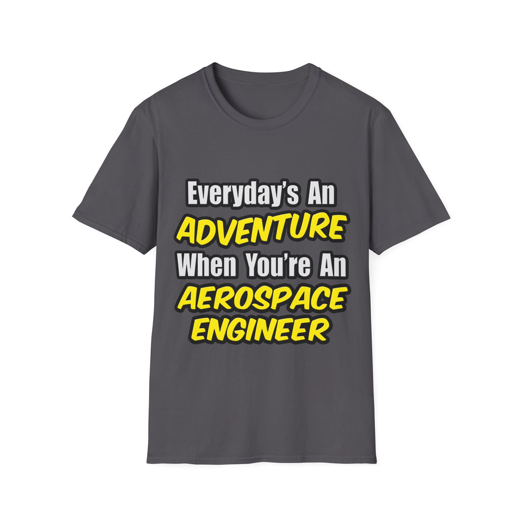 Everyday's An Adventure...Aerospace Engineer - Unisex Softstyle T-Shirt