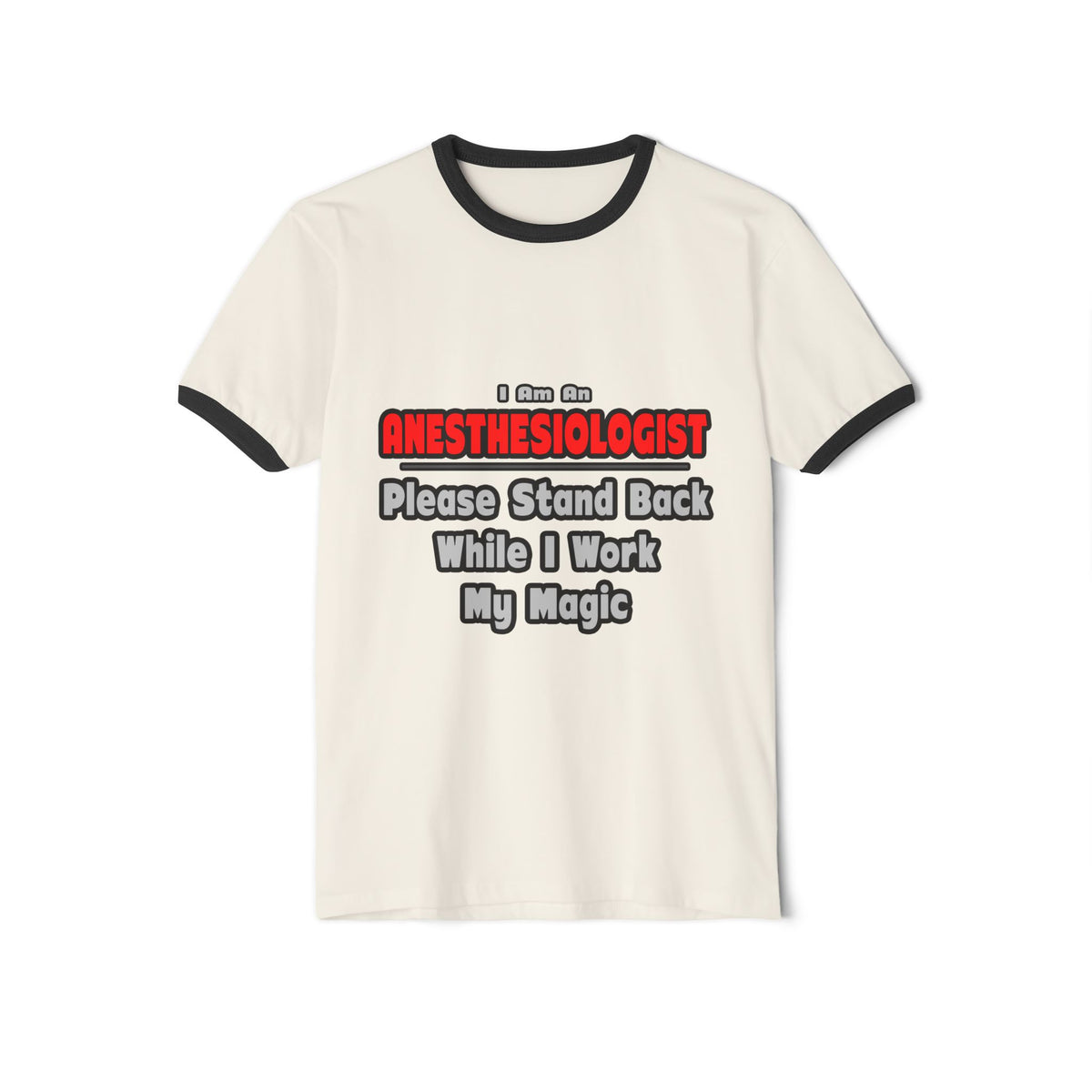 Anesthesiologist ... Stand Back ... Work My Magic - Unisex Cotton Ringer T-Shirt