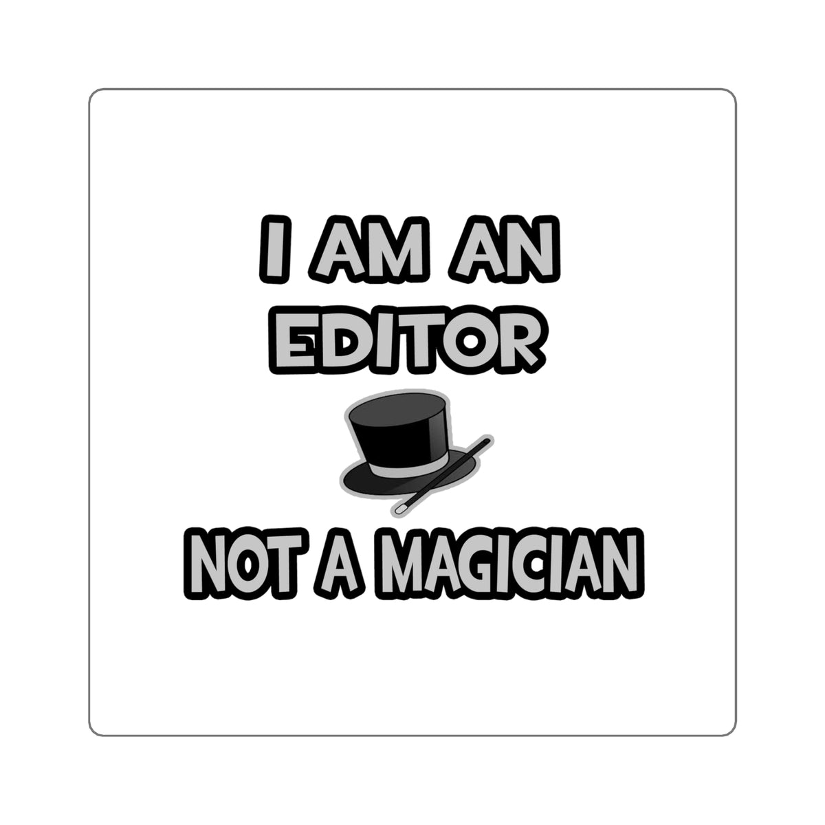I Am A Editor ... Not A Magician - Square Stickers