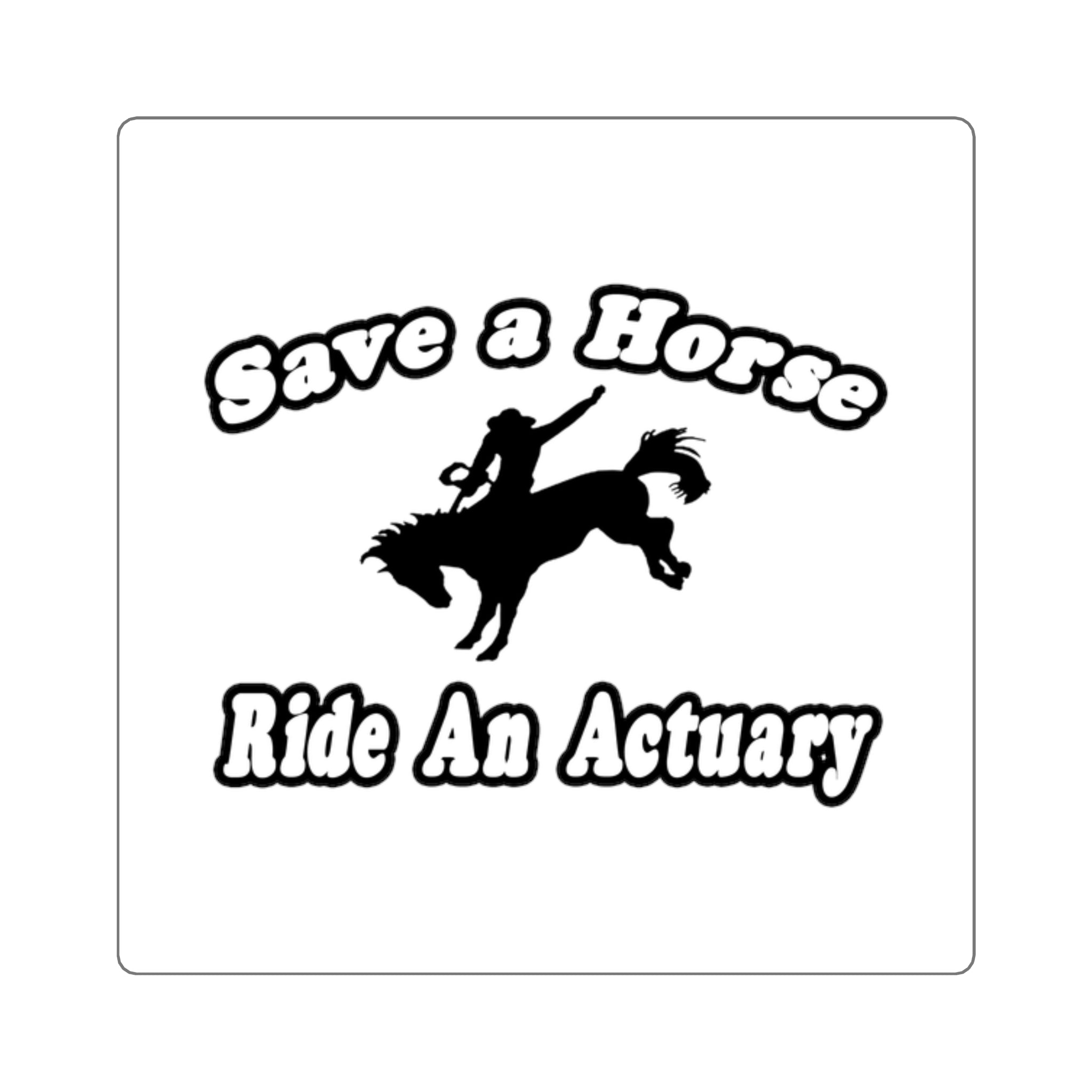Save Horse, Ride Actuary - Square Stickers
