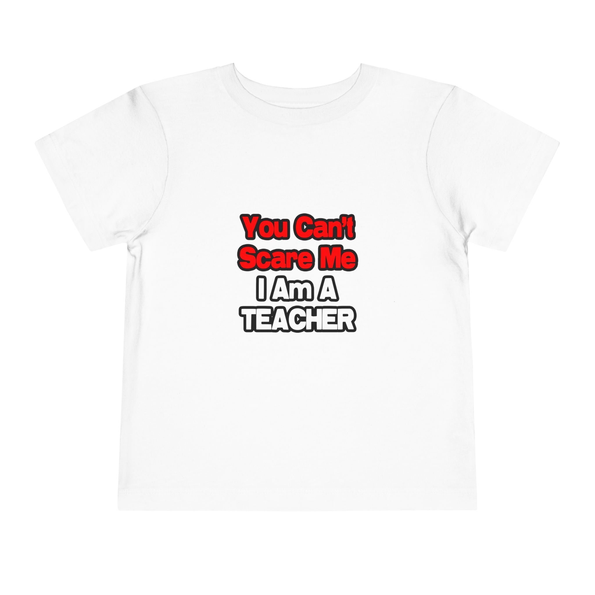 You Can't Scare Me...Teacher - Toddler Short Sleeve Tee