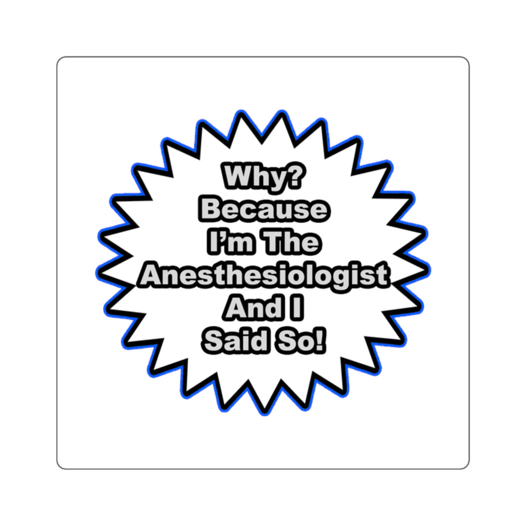 Anesthesiologist...Because I Said So - Square Stickers