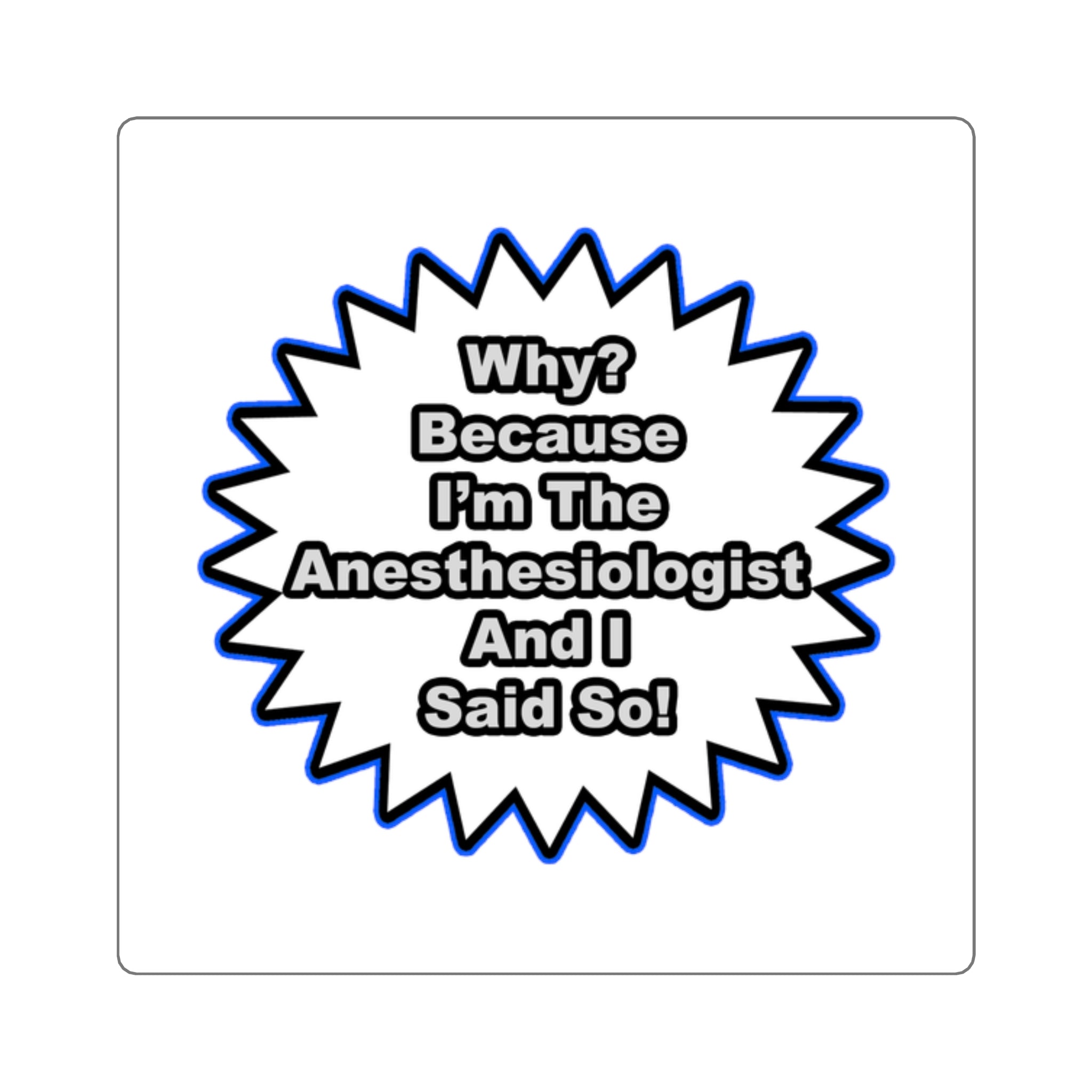 Anesthesiologist...Because I Said So - Square Stickers