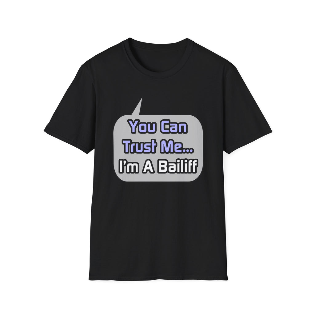 Trust Me .. I'm a Bailiff - Unisex Softstyle T-Shirt