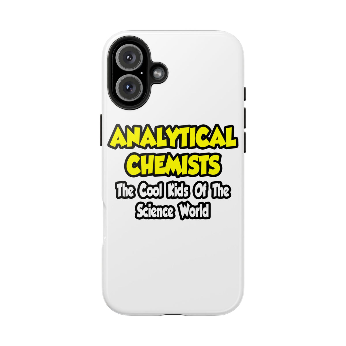 Analytical Chemists...Cool Kids Science World - Tough Phone Cases