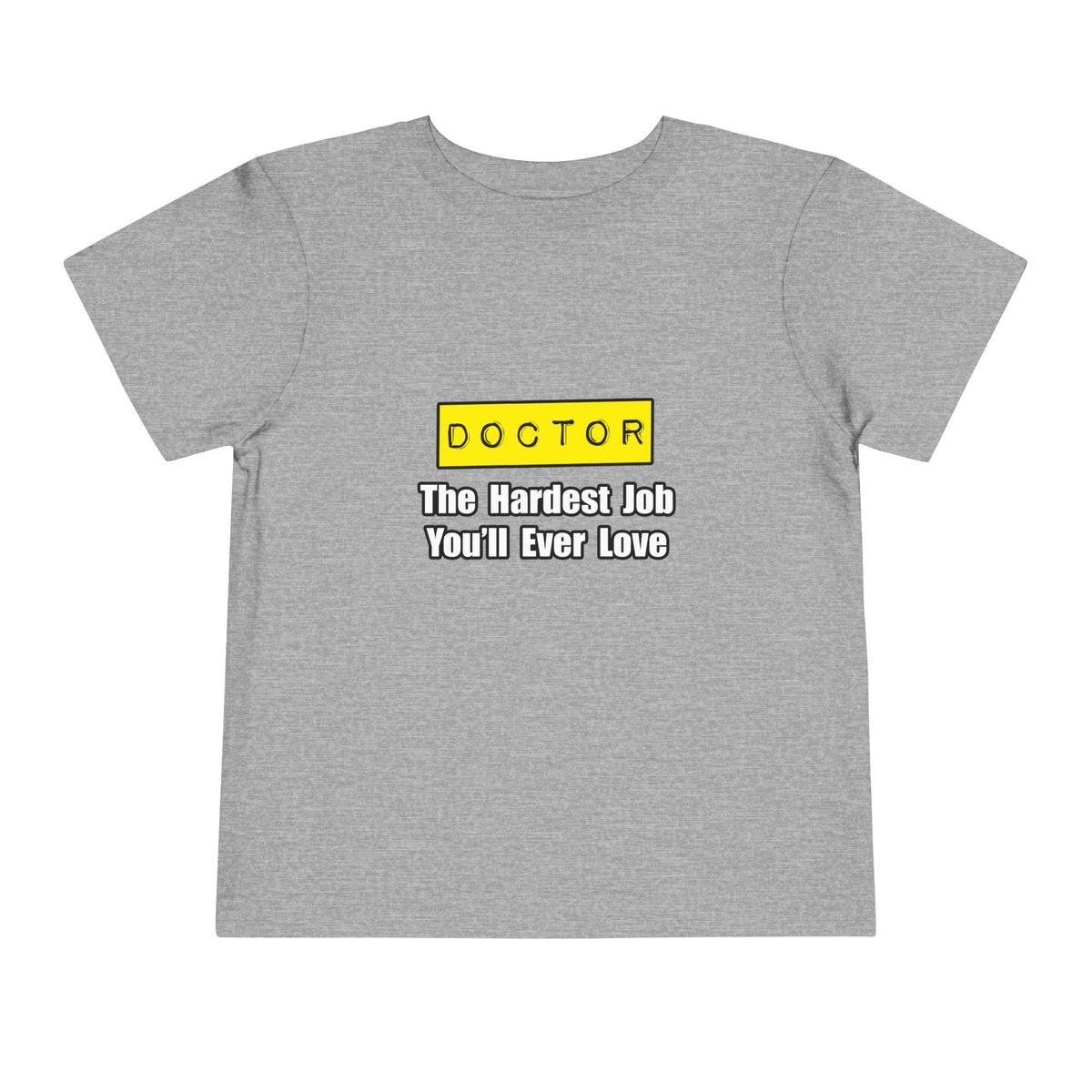 Doctor...Hardest Job You'll Ever Love - Toddler Short Sleeve Tee