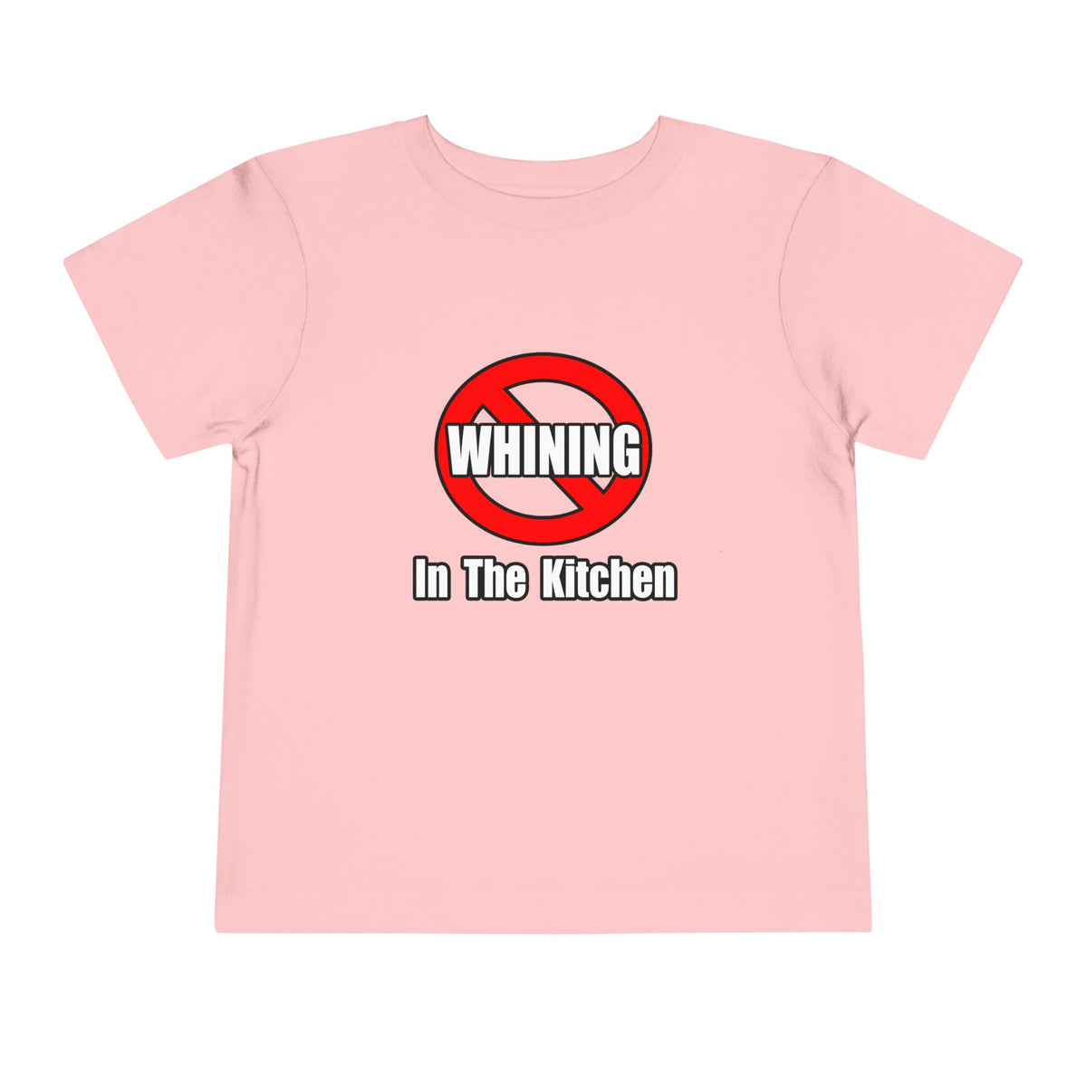 No Whining In The Kitchen - Toddler Short Sleeve Tee